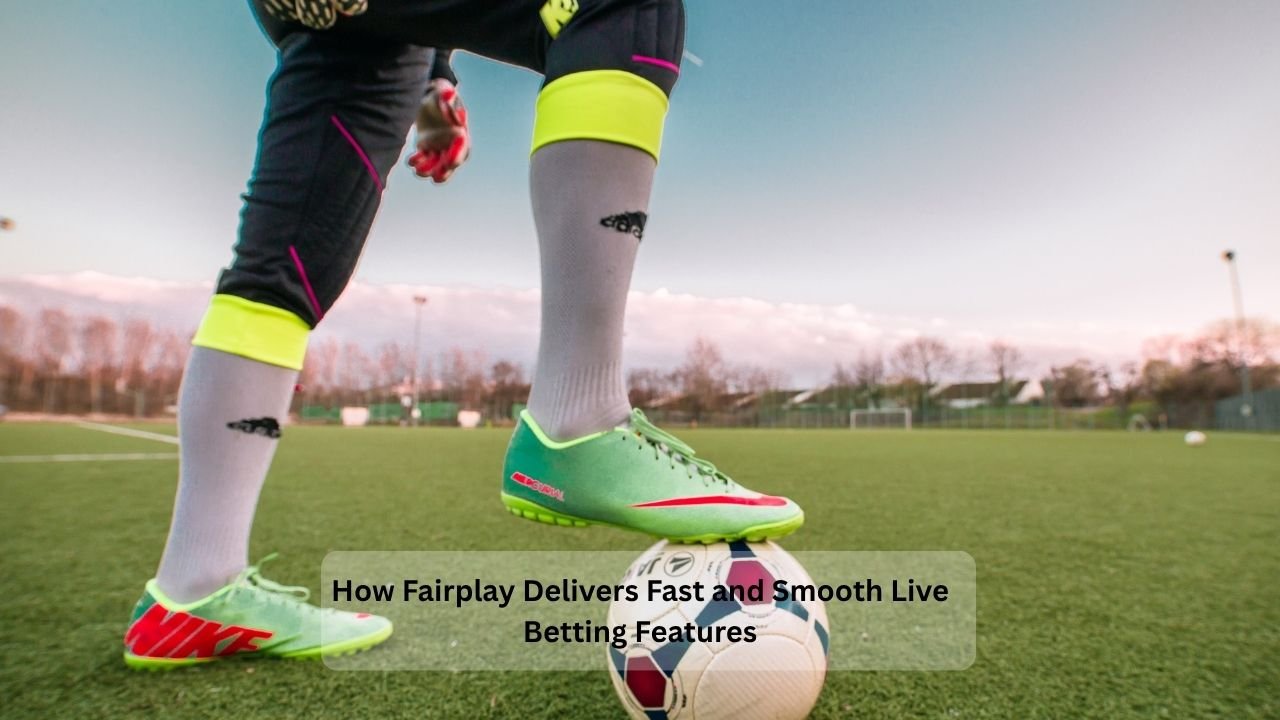 How Fairplay Delivers Fast and Smooth Live Betting Features